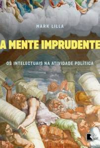 A Mente Imprudente – Mark Lilla