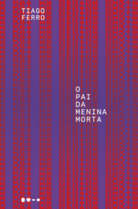 O Pai da Menina Morta, de Tiago Ferro (Todavia; 176 páginas; 44,90 reais ou 30,90 reais em versão digital)