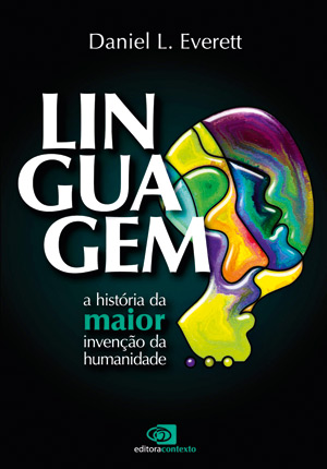 Livro – Linguagem: a história da maior invenção da humanidade, de Daniel L. Everett Livro – Linguagem: a história da maior invenção da humanidade, de Daniel L. Everett
