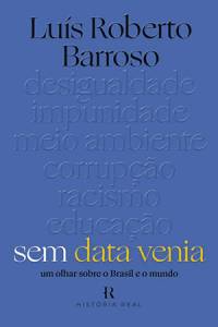 SEM DATA VENIA, de Luís Roberto Barroso (Editora Intrínseca, 272 páginas, 44,90 reais) -