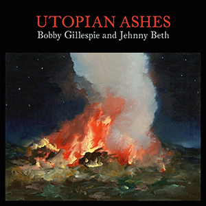 CAPA DISCO – UTOPIAN ASHES -BOBBY GILLESPIE E JEHNNY BETH.jpg_1 DISCO - Utopian Ashes, de Bobby Gillespie e Jehnny Beth (disponível nas plataformas de streaming) -