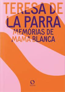 CAPA LIVRO – MEMORIAS DE MAMA BLANCA.jpg LIVRO - MEMÓRIAS DE MAMA BLANCA, de Teresa de La Parra (tradução de Lizandra Magon Almeida; Oficina Raquel; 168 páginas; 49,00 reais) -