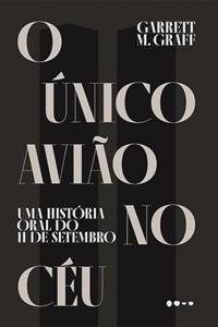 CAPA LIVRO – O UNICO AVIAO NO CEU.jpg O ÚNICO AVIÃO NO CÉU, - de Garrett M. Graff (tradução de Julia Debassi e Érico Assis; Todavia; 560 páginas, 99,90 reais ou 54,90 reais o e-book)