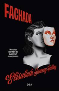 CAPA-LIVRO-FACHADA—ELISABETH-SANXAY-HOLDING.jpg2 FACHADA, de Elisabeth Sanxay Holding (tradução de Stephanie Fernandes; DBA; 256 páginas; 59,90 reais e 44,90 em e-book) -