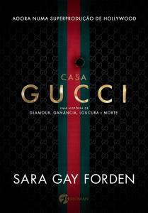 LIVRO - CASA GUCCI, de Sara Gay Forden (tradução de Gloria Cunha; Seoman; 520 páginas; 64,90 reais e 48,90 reais o e-book) -