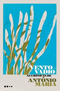 LIVRO VENTO VADIO.jpg LIVRO - Vento vadio — as crônicas de antônio maria (Organização de Guilherme Tauil; Todavia; 469 páginas; 89,90 reais e 54,90 reais o e-book) -