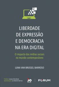 LIVRO-LIBERDADE-DE-EXPRESSAO-E-DEMOCRACIA-NA-ERA-DIGITAL.jpg Liberdade de Expressão e Democracia na Era Digital, de Luna van Brussel Barroso (Fórum; 327 páginas; 155 reais) -