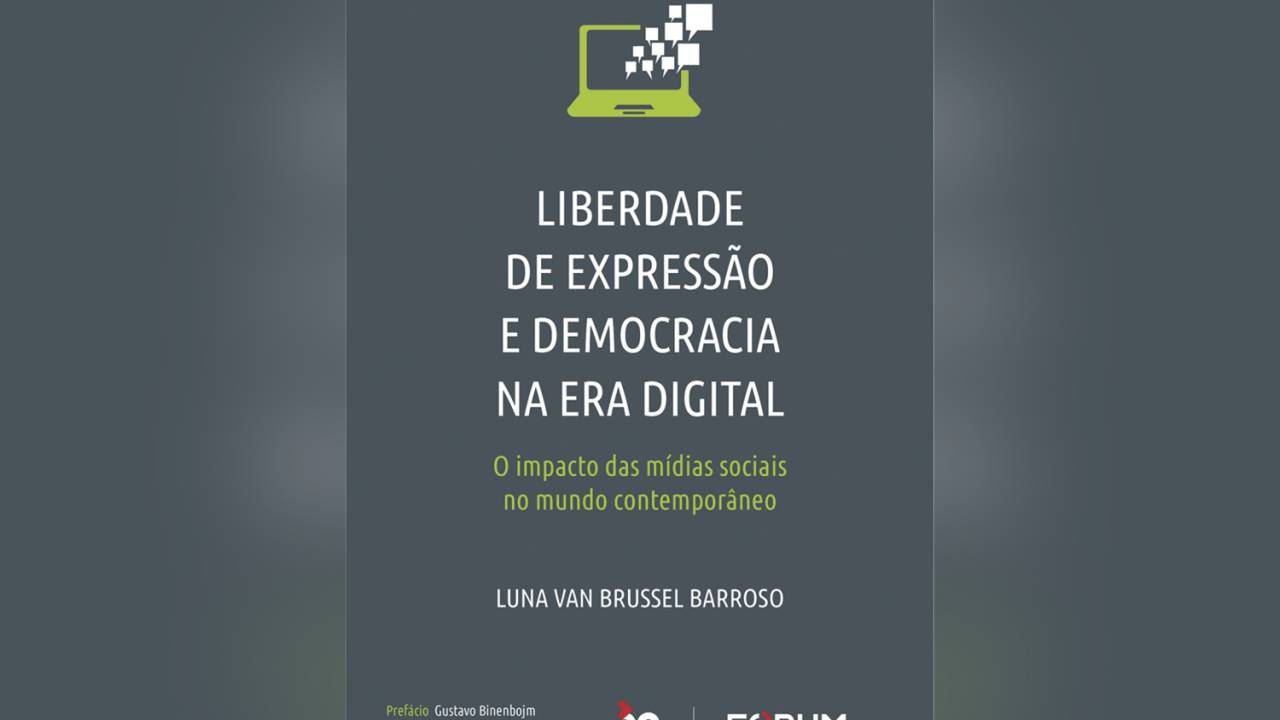 Liberdade de Expressão e Democracia na Era Digital, de Luna van Brussel Barroso (Fórum; 327 páginas; 155 reais) -