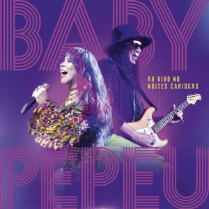 baby-pepeu-capa-album.jpg Ao Vivo no Noites Cariocas, de Baby do Brasil e Pepeu Gomes (disponível nas plataformas de streaming) -
