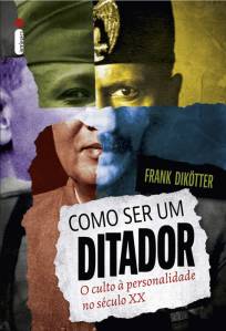 CAPA-LIVRO—COMO-SER-UM-DITADOR—FRANK-DIKOTTER.jpg COMO SER UM DITADOR, de Frank Dikötter (tradução de Paula Diniz; 368 páginas; R$ 69,90 e R$ 46,90 em e-book) -