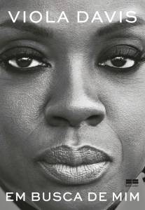 Em Busca de Mim, de Viola Davis (tradução de Karine Ribeiro; BestSeller; 266 páginas) -