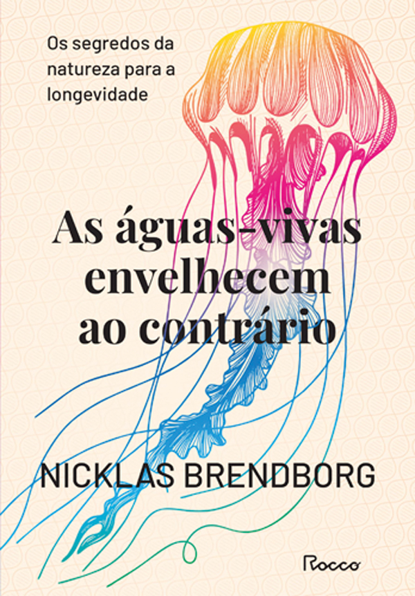 9786555324358-scaled.jpeg AS ÁGUAS-VIVAS ENVELHECEM AO CONTRÁRIO, de Nicklas Brendborg (tradução de Tiago Lyra; Editora Rocco; 272 págs.; 69,90 reais e 34,90 reais em e-book)