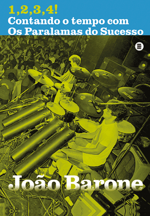 Capa-Simples—1,2,3,4!-Contando-o-tempo-com-Os-Paralamas-do-Sucesso.jpg 1,2,3,4! CONTANDO O TEMPO COM OS PARALAMAS DO SUCESSO, de João Barone (Máquina de Livros; 416 págs.; 89 reais e 49 reais em e-book)