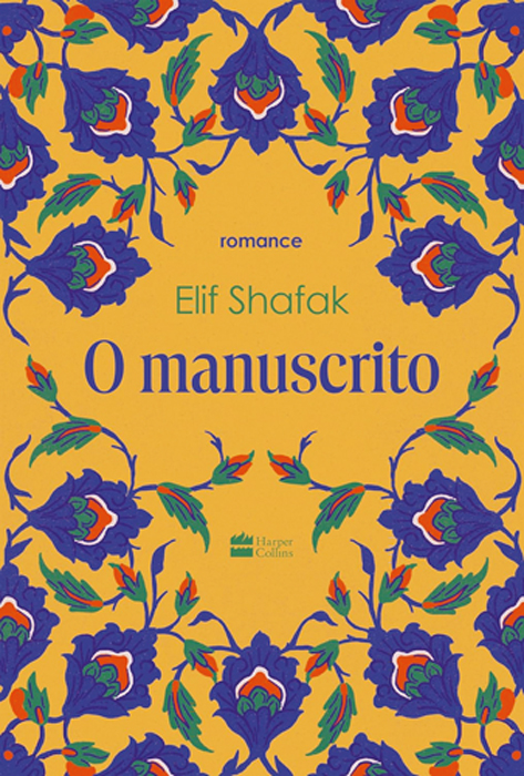 O MANUSCRITO, de Elif Shafak (tradução de Julia Romeu; HarperCollins Brasil; 352 pág.; 69,90 reais e 49,90 em e-book)