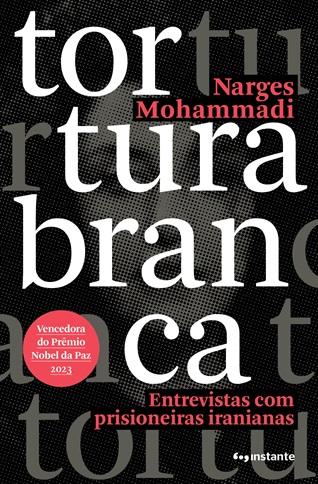 capa Tortura branca baixa ENTREVISTAS Capa de 'Tortura Branca' (Instante), de Narges Mohammadi -