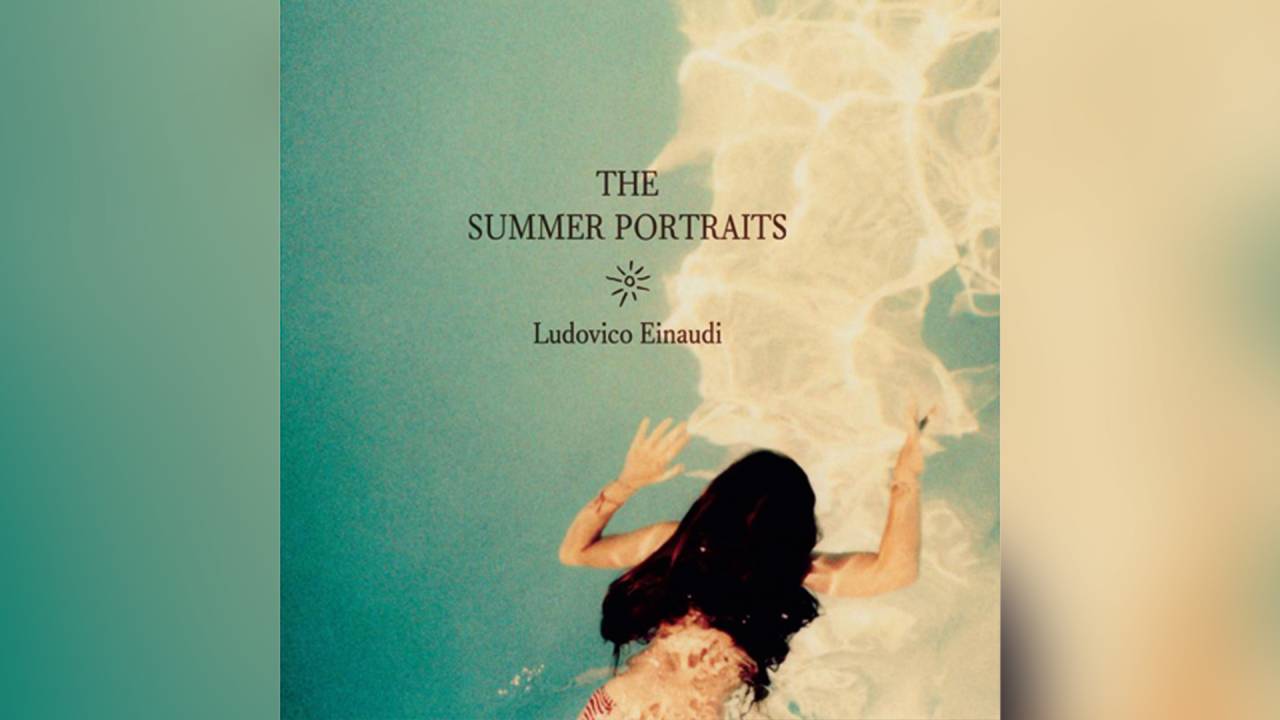 The Summer Portraits, de Ludovico Einaudi (disponível nas plataformas de streaming)