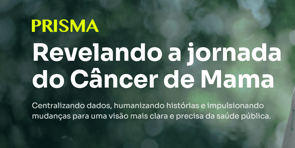 Prisma câncer de mama Plataforma reúne dados sobre o câncer de mama no SUS